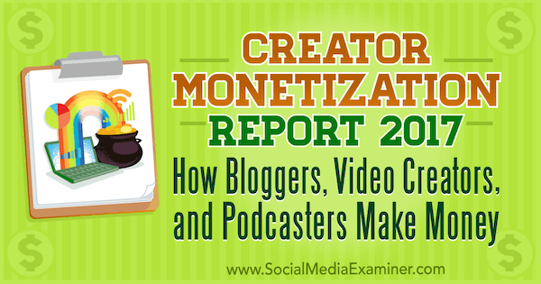 Rapport om indtægtsgenerering af skabere 2017: Hvordan bloggere, videoskabere og podcastere tjener penge af Michael Stelzner på Social Media Examiner.