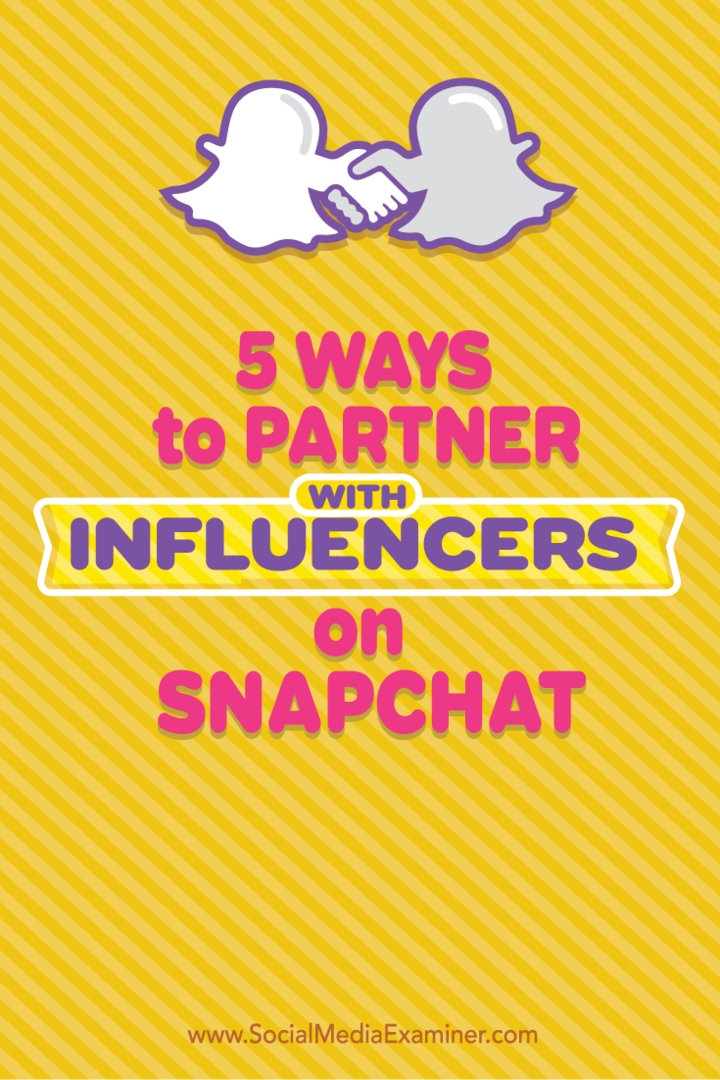 5 måder at samarbejde med influencers på Snapchat: Social Media Examiner