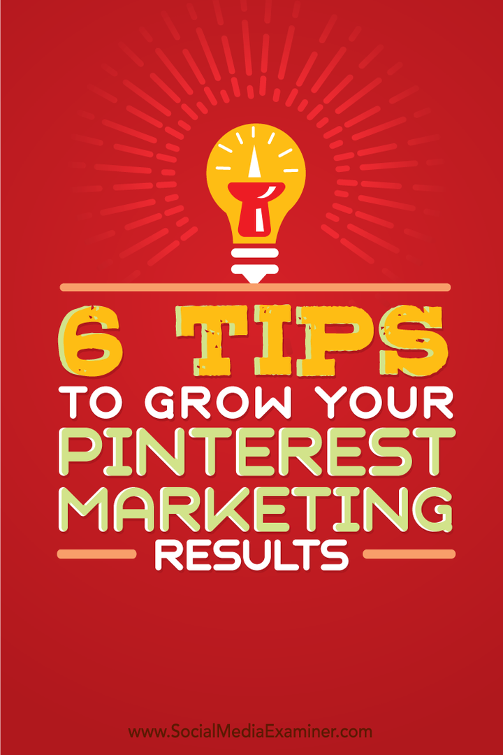 6 tips til at udvide dine Pinterest-marketingresultater: Social Media Examiner