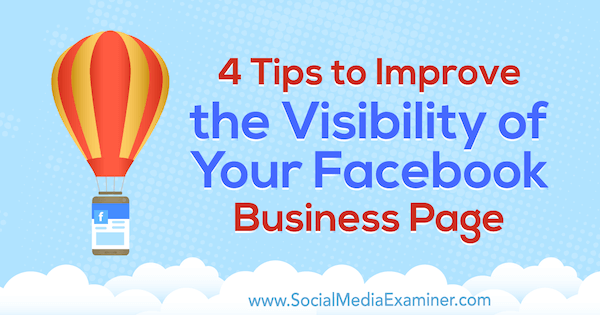 4 tip til at forbedre synligheden af ​​din Facebook-forretningsside af Inna Yatsyna på Social Media Examiner.