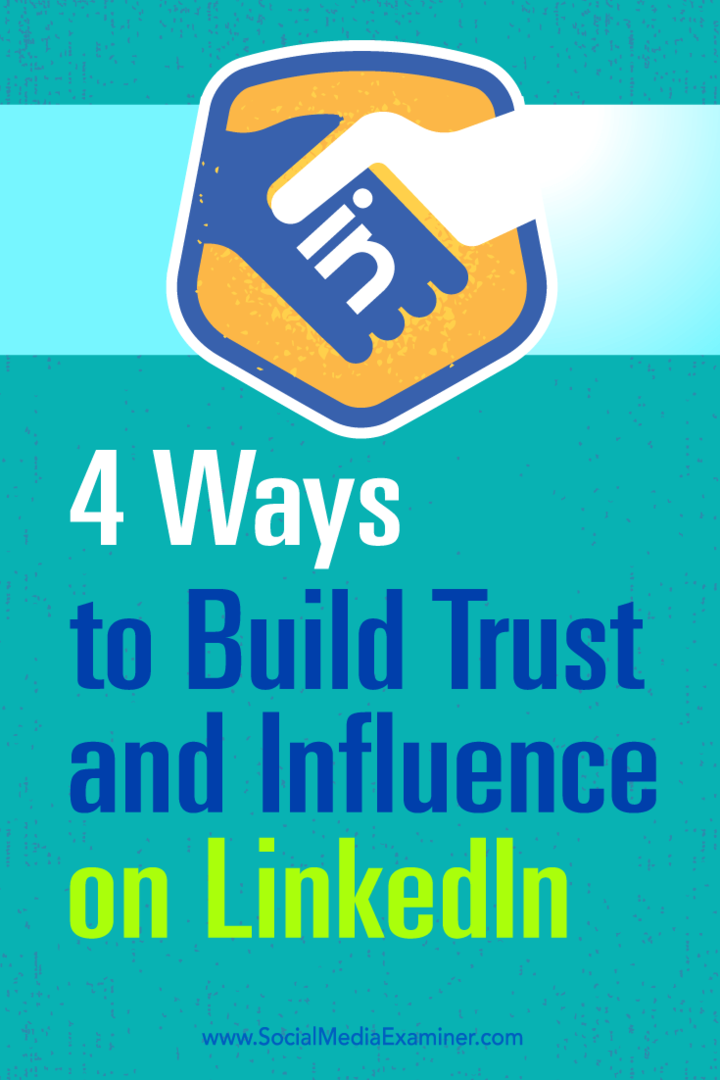 Tips til fire måder at øge din indflydelse på og opbygge tillid på LinkedIn.