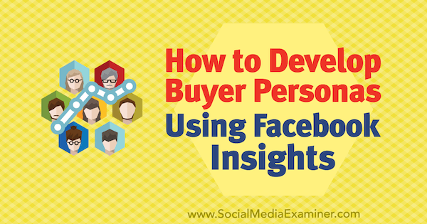 Sådan udvikles køberpersoner ved hjælp af Facebook Insights af Syed Balkhi på Social Media Examiner.