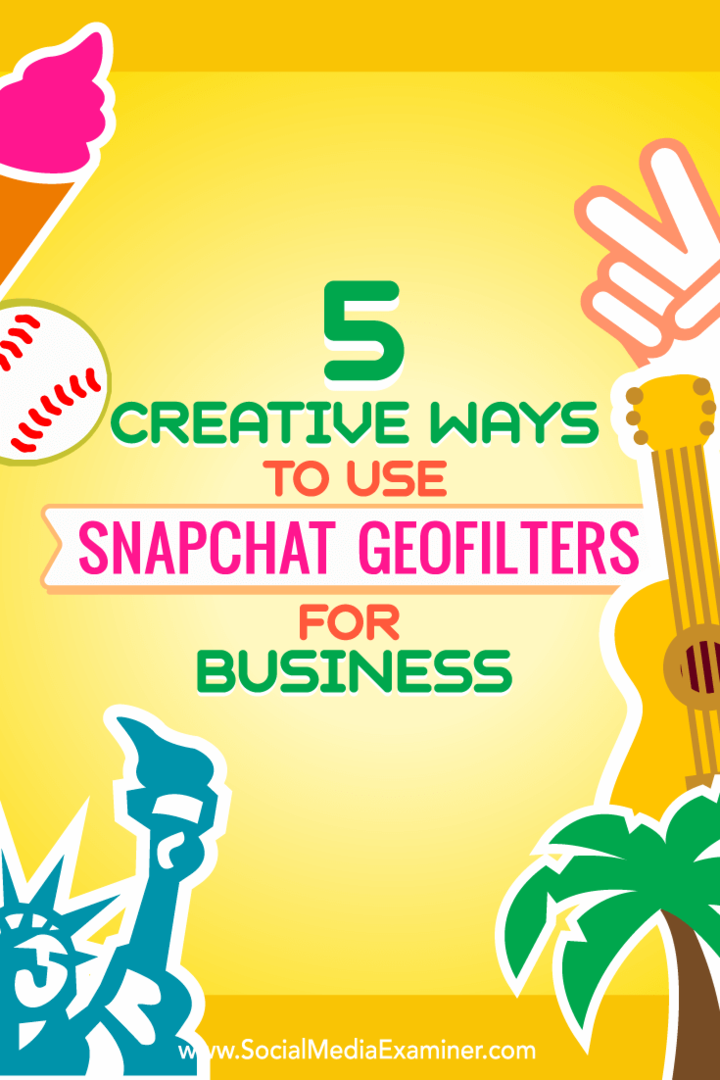5 kreative måder at bruge Snapchat Geofilters til erhverv: Social Media Examiner