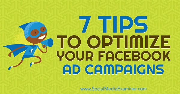 7 tip til optimering af dine Facebook-annoncekampagner af Maria Dykstra på Social Media Examiner.