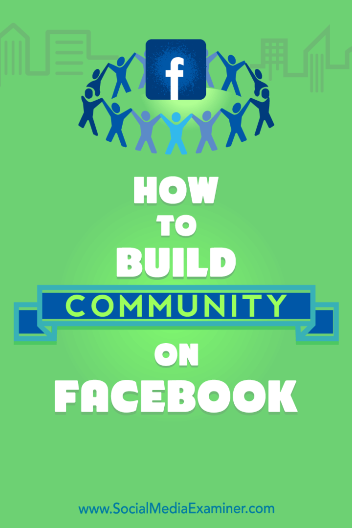 Sådan opbygges et fællesskab på Facebook: Social Media Examiner