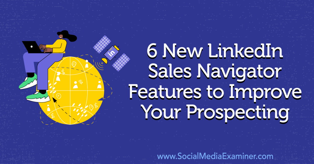6 nye LinkedIn Sales Navigator-funktioner til at forbedre din efterforskning af Anna Sonnenberg på Social Media Examiner.