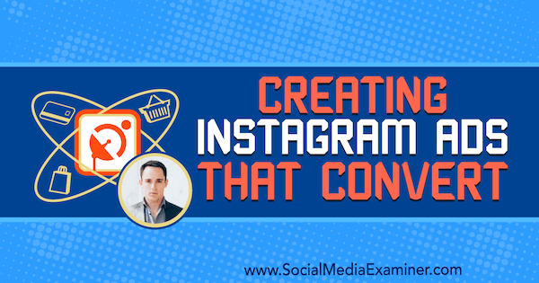 Oprettelse af Instagram-annoncer, der konverterer med indsigt fra Andrew Hubbard på Social Media Marketing Podcast.