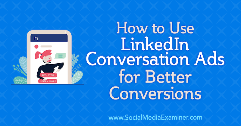 Sådan bruges LinkedIn-samtaleannoncer til bedre konverteringer af Luan Wise på Social Media Examiner.