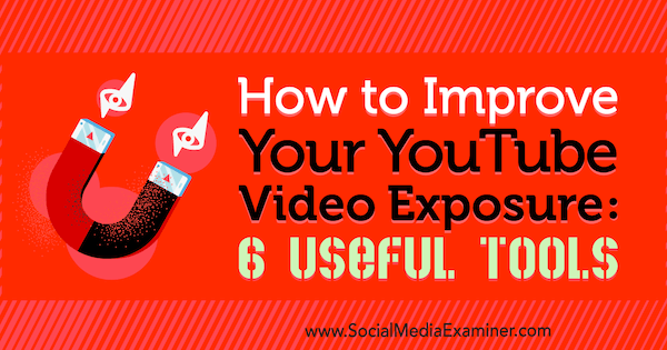 Sådan forbedrer du din YouTube-videoeksponering: 6 nyttige værktøjer af Aaron Agius på Social Media Examiner.