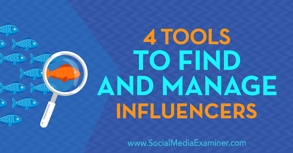 4 værktøjer til at finde og håndtere influencers af Bill Widmer på Social Media Examiner.