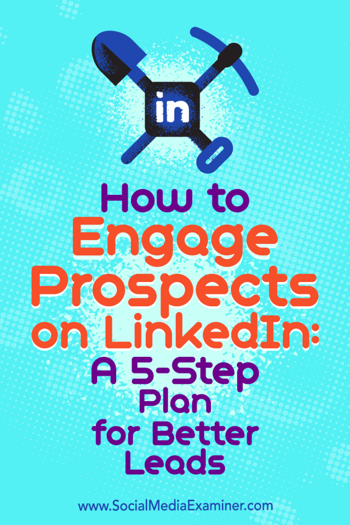 Sådan engageres udsigterne på LinkedIn: En 5-trins plan for bedre kundeemner: Social Media Examiner