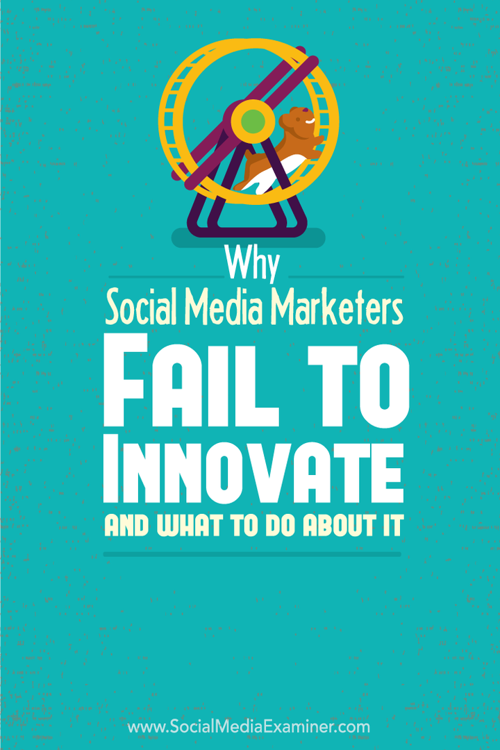 Hvorfor marketingmedlemmer på sociale medier undlader at innovere, og hvad de skal gøre ved det: Socialmedieeksaminator