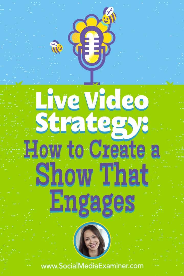 Live-videostrategi: Sådan oprettes et show, der engagerer sig: Social Media Examiner