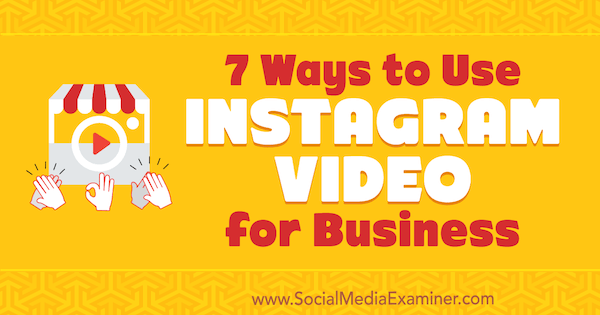 7 måder at bruge Instagram-video til erhverv af Victor Blasco på Social Media Examiner.