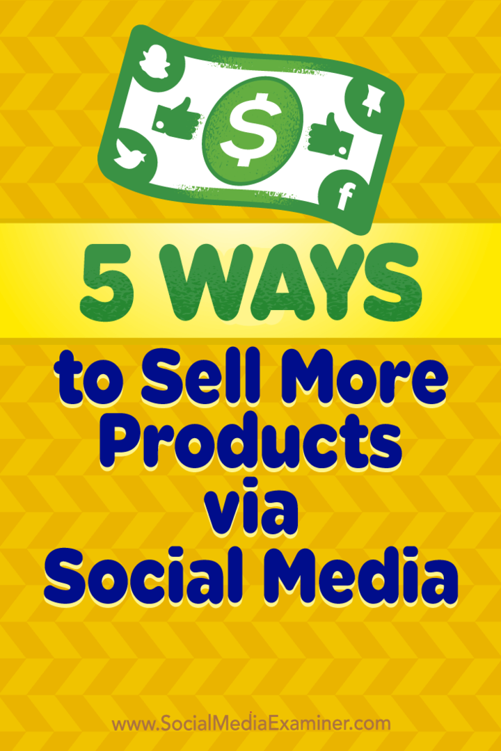 5 måder at sælge flere produkter via sociale medier: Social Media Examiner