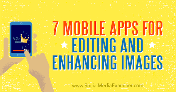 7 mobilapps til redigering og forbedring af billeder af Tabitha Carro på Social Media Examiner.