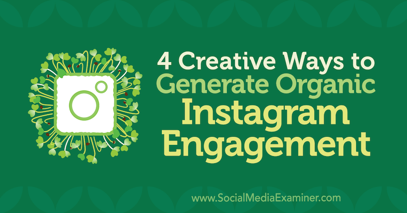 4 kreative måder at generere organisk Instagram-engagement af George Mathew på Social Media Examiner.