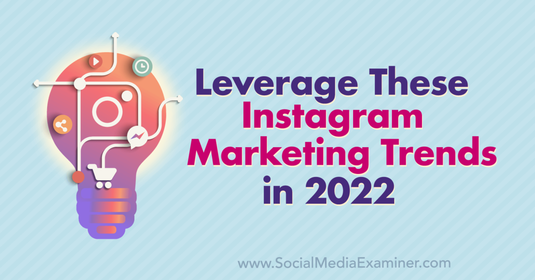 Udnyt disse Instagram Marketing Trends i 2022: Social Media Examiner