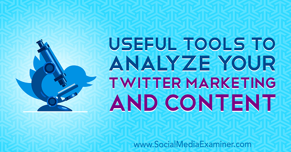 Nyttige værktøjer til at analysere din Twitter-marketing og indhold af Mitt Ray på Social Media Examiner.