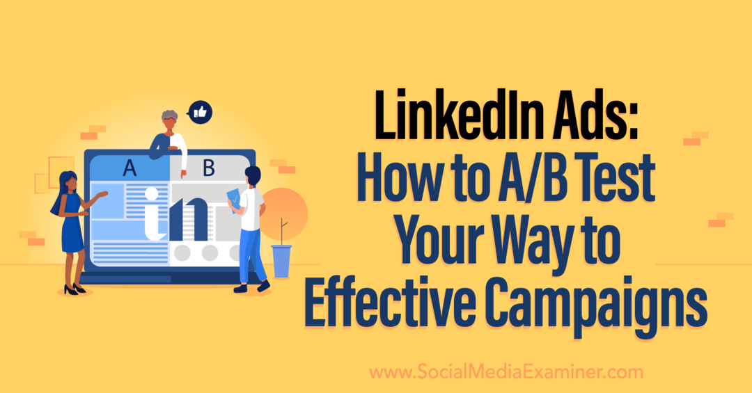 LinkedIn-annoncer: Sådan AB-tester du din vej til effektive kampagner af Social Media Examiner