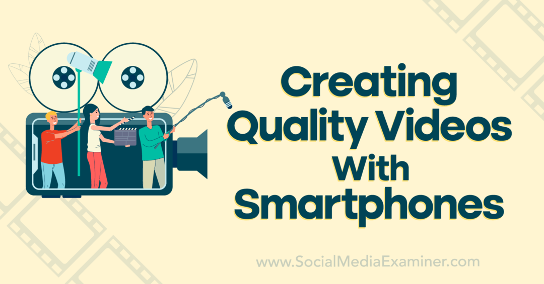 Oprettelse af kvalitetsvideoer med smartphones: Social Media Examiner