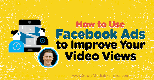 Sådan bruges Facebook-annoncer til at forbedre dine videovisninger med indsigt fra Paul Ramondo på Social Media Marketing Podcast.