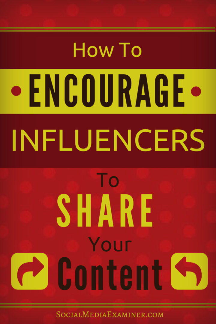Sådan tilskyndes influencers til at dele dit indhold: Social Media Examiner