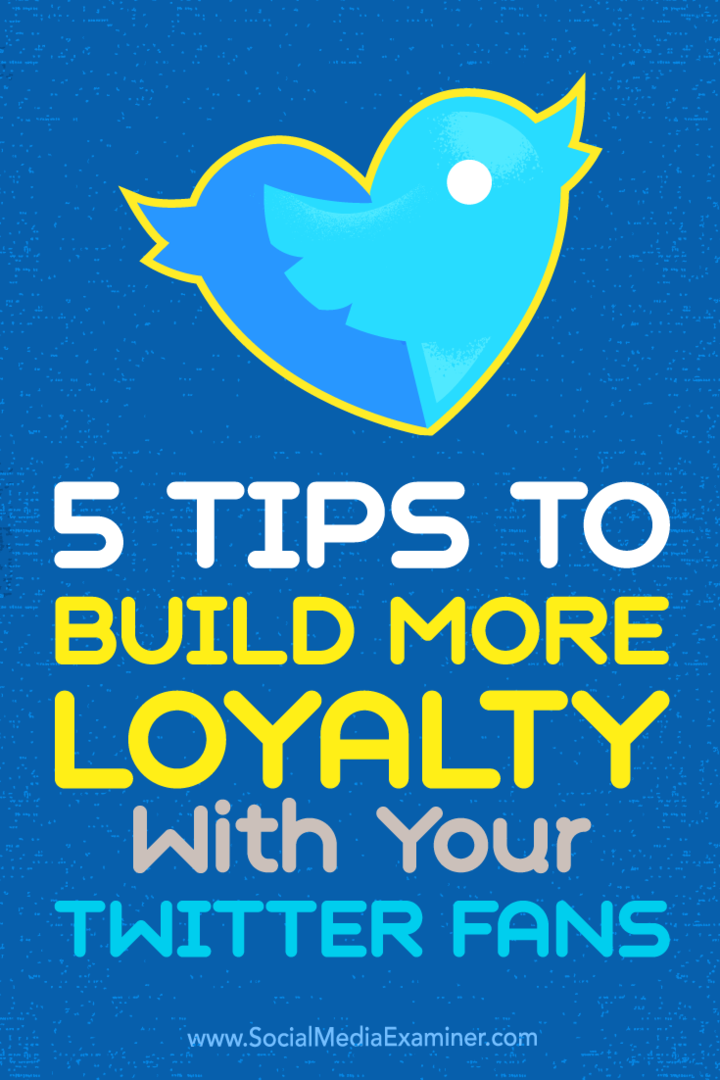 Tips til fem måder at gøre dine Twitter-tilhængere til loyale fans.