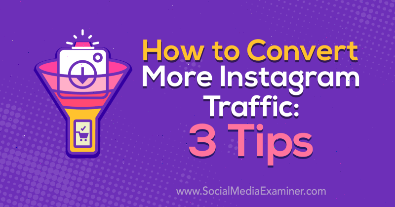 Sådan konverteres mere Instagram-trafik: 3 tip af Ann Smarty på Social Media Examiner.