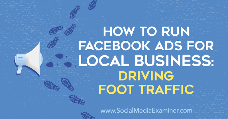Sådan køres Facebook-annoncer for lokale virksomheder: Kørsel af fodtrafik af Paul Ramondo på Social Media Examiner.