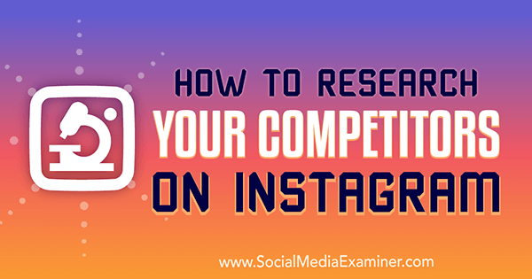 Sådan forsker du på dine konkurrenter på Instagram af Hiral Rana på Social Media Examiner.