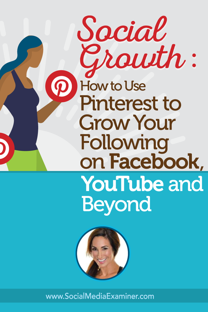 Social vækst: Sådan bruges Pinterest til at vokse dit følgende på Facebook, YouTube og derover: Social Media Examiner