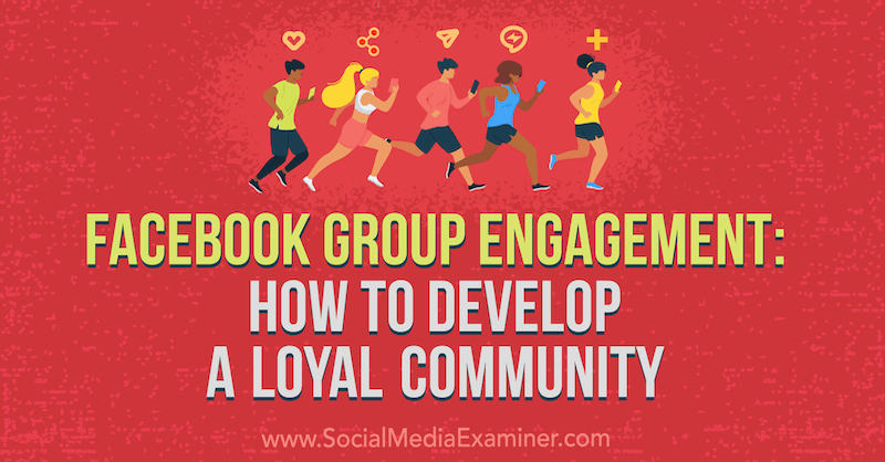 Facebook Group Engagement: Sådan udvikler du et loyal samfund af Dana Malstaff på Social Media Examiner.