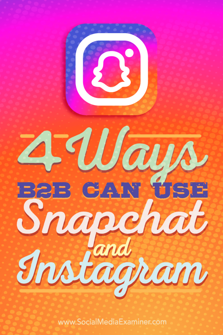 Tips til fire måder, som B2B-virksomheder kan bruge Instagram og Snapchat.