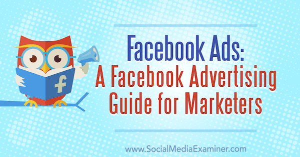 Facebook Ads: En Facebook Advertising Guide for Marketingers af Lisa D. Jenkins på Social Media Examiner.