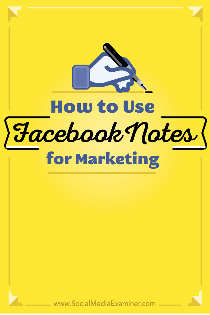 Sådan bruges Facebook-noter til markedsføring: Social Media Examiner