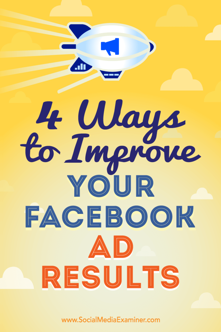 4 måder at forbedre dine Facebook-annonceresultater: Social Media Examiner