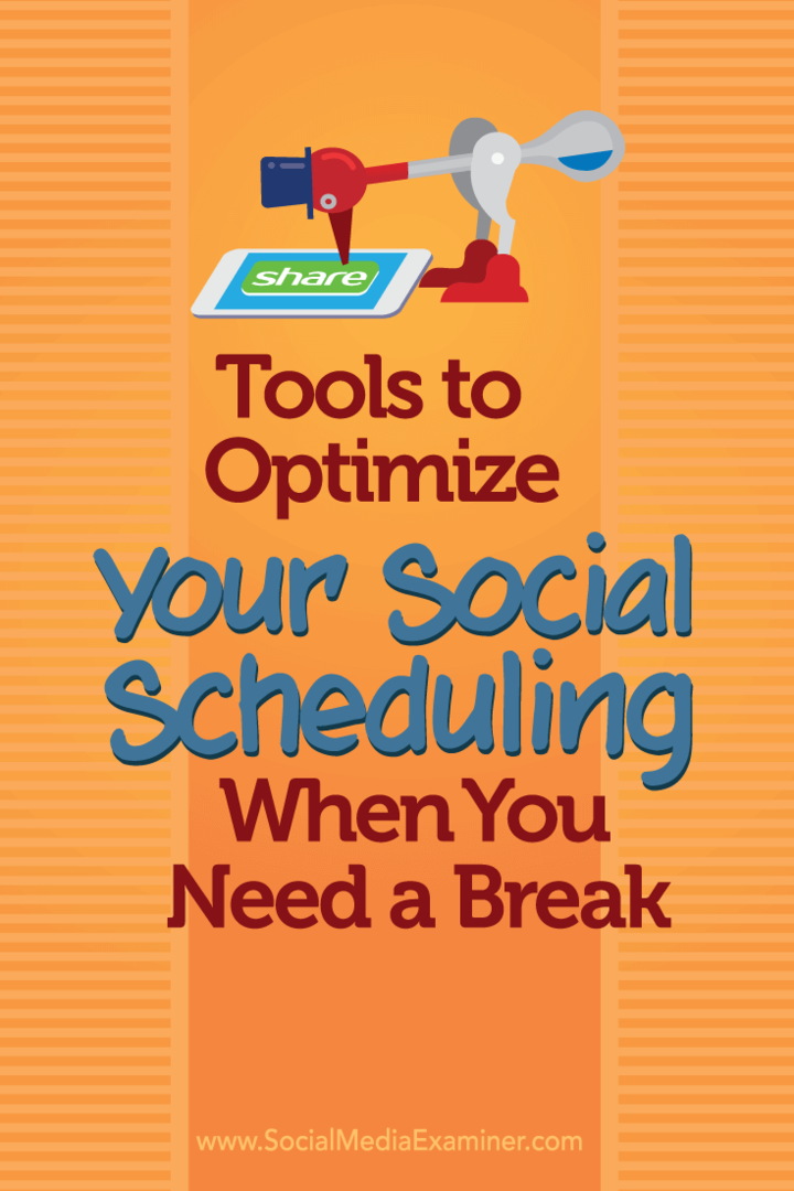 Værktøjer til at optimere din sociale planlægning, når du har brug for en pause: Social Media Examiner