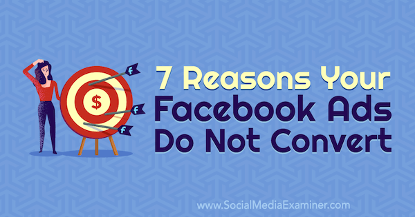 7 grunde til, at dine Facebook-annoncer ikke konverteres af Marie Page på Social Media Examiner.