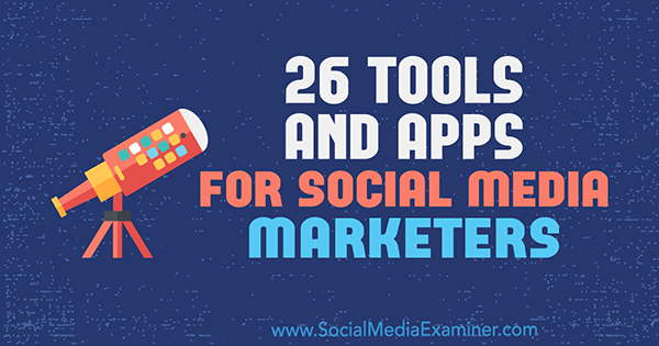 26 Værktøjer og apps til markedsførere af sociale medier af Erik Fisher på Social Media Examiner.