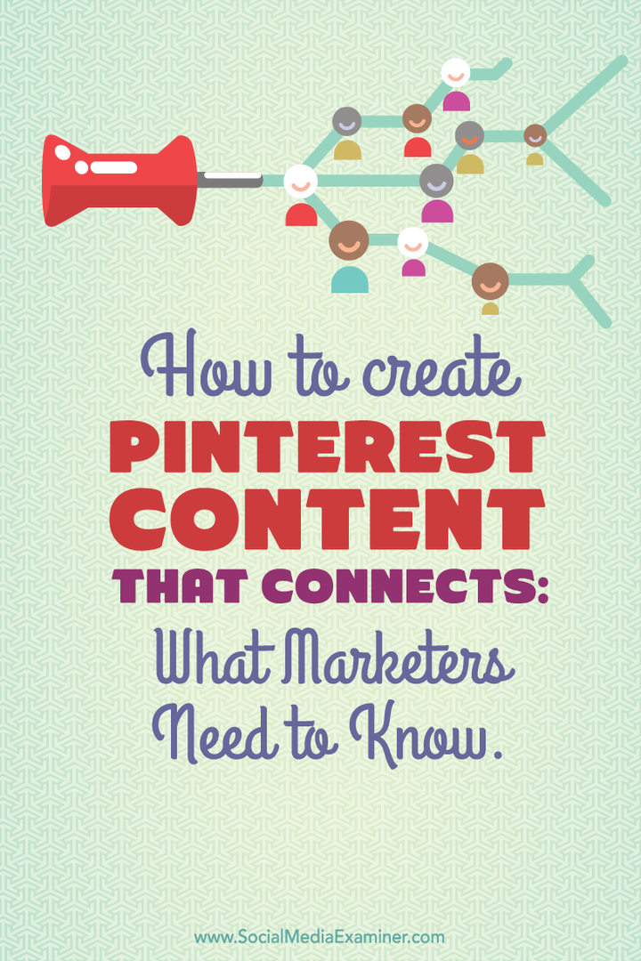 Sådan oprettes Pinterest-indhold, der forbinder: Hvad marketingfolk har brug for at vide: Social Media Examiner