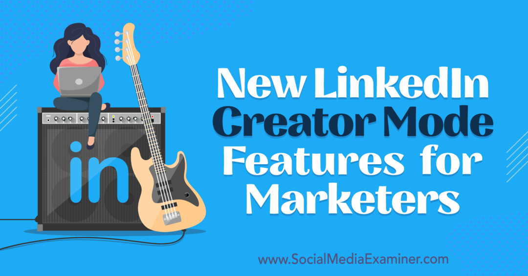 Nye LinkedIn Creator Mode-funktioner for marketingfolk af Anna Sonnenberg på Social Media Examiner.