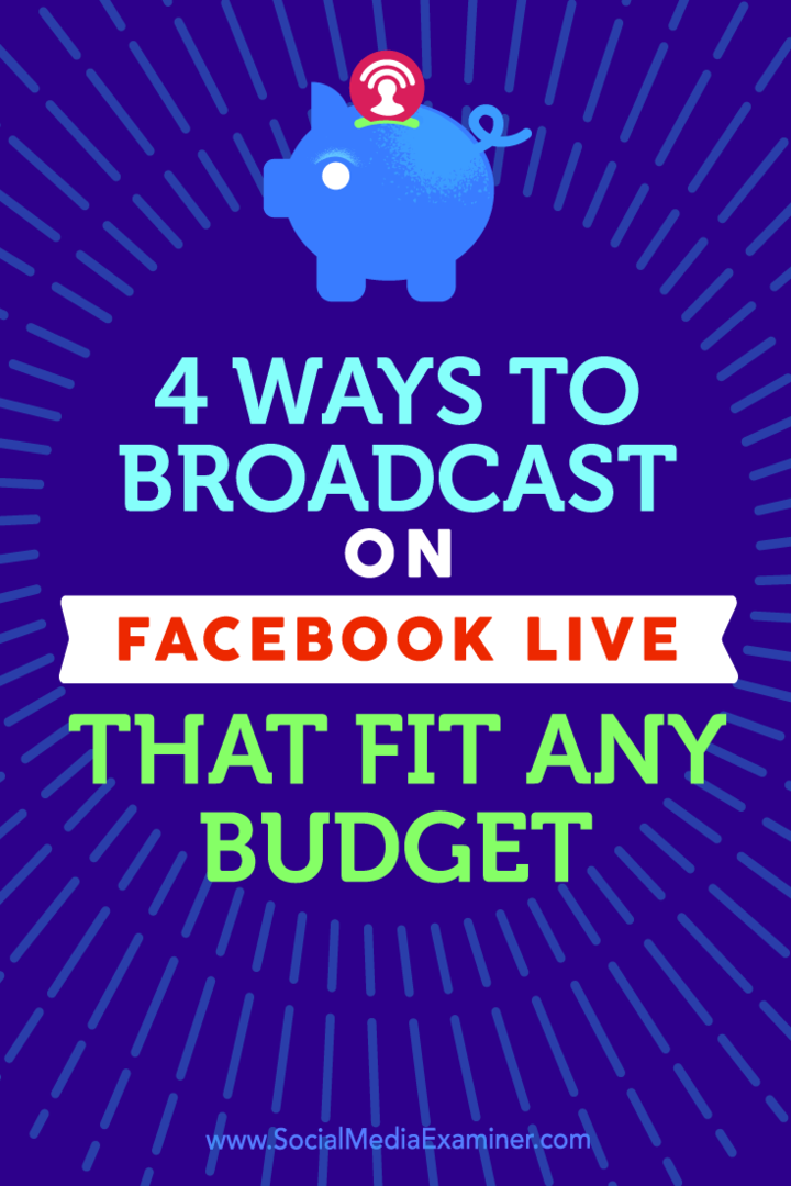 Tips til fire måder at sende med Facebook Live, der passer til ethvert budget.