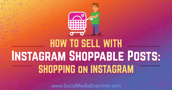 Sådan sælger du med Instagram-indkøbbare indlæg: Shopping på Instagram af Jenn Herman på Social Media Examiner.