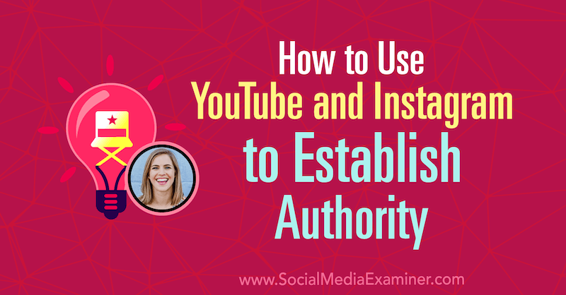 Sådan bruges YouTube og Instagram til at etablere autoritet med indsigt fra Amanda Horvath på Social Media Marketing Podcast.
