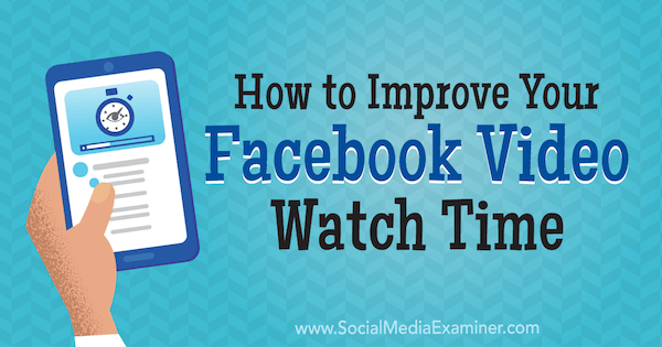 Sådan forbedrer du din Facebook-videoovervågningstid af Paul Ramondo på Social Media Examiner.