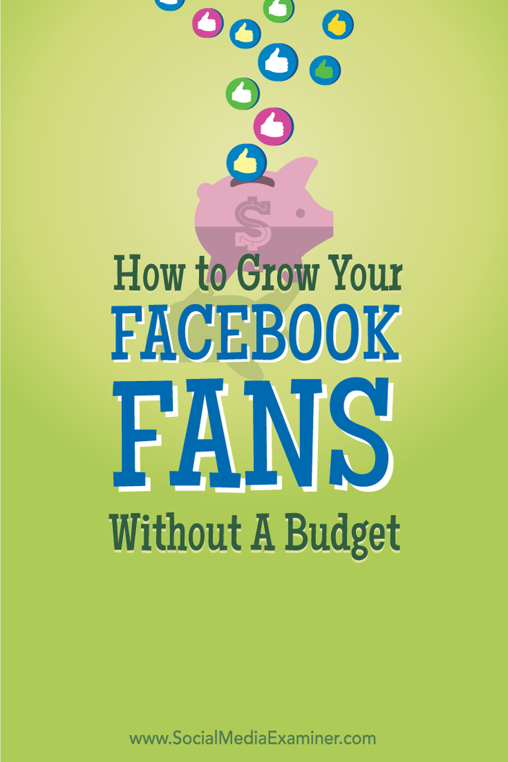 Sådan vokser du dine Facebook-fans uden et budget: Social Media Examiner