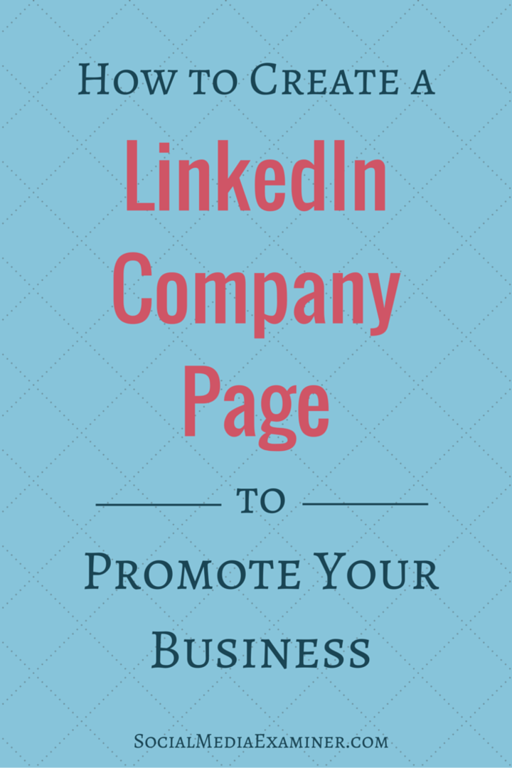 Sådan oprettes en LinkedIn-virksomhedsside for at promovere din virksomhed: Social Media Examiner