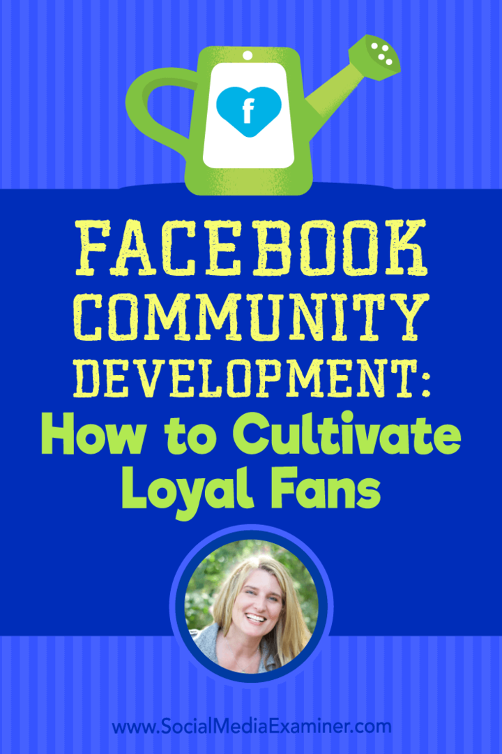 Facebook Community Development: Sådan dyrkes loyale fans med indsigt fra Holly Homer på Social Media Marketing Podcast.