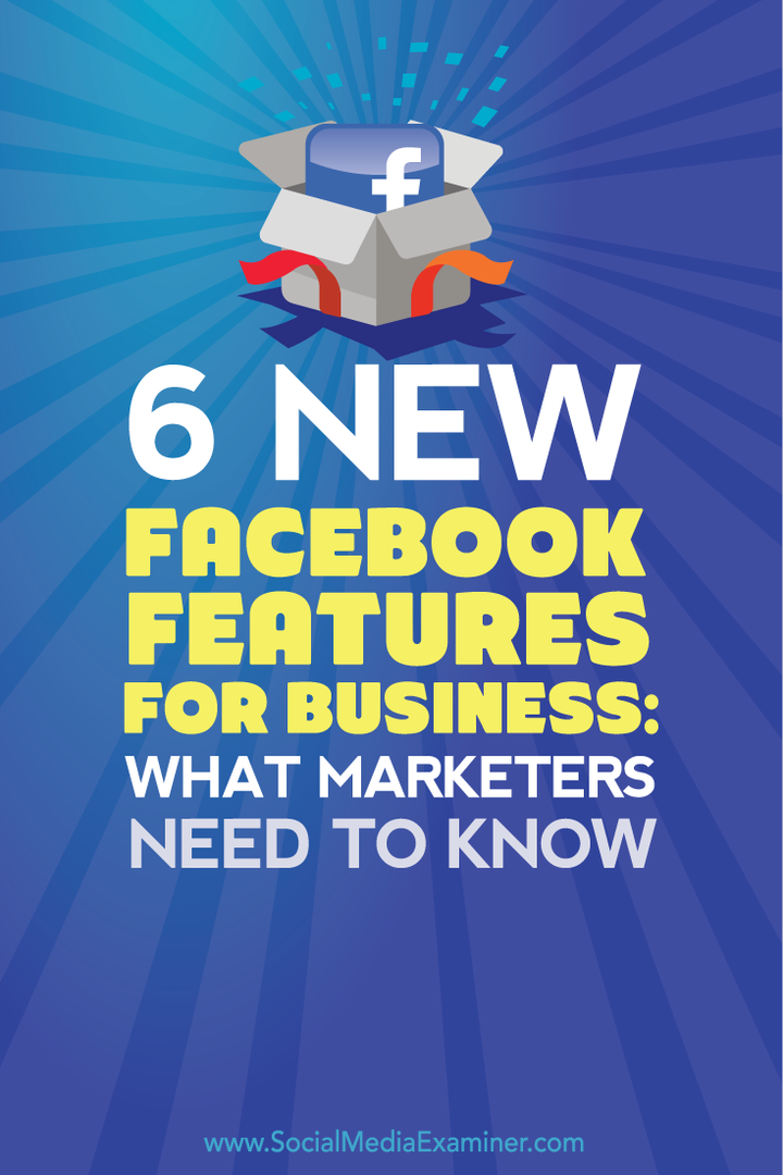 6 nye Facebook-funktioner til erhvervslivet: Hvad marketingfolk har brug for at vide: Social Media Examiner